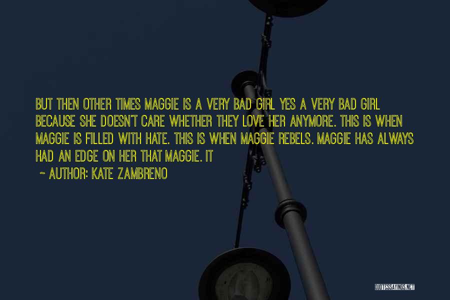 Kate Zambreno Quotes: But Then Other Times Maggie Is A Very Bad Girl Yes A Very Bad Girl Because She Doesn't Care Whether