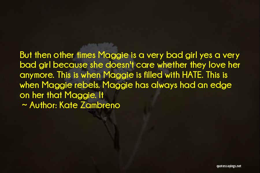 Kate Zambreno Quotes: But Then Other Times Maggie Is A Very Bad Girl Yes A Very Bad Girl Because She Doesn't Care Whether