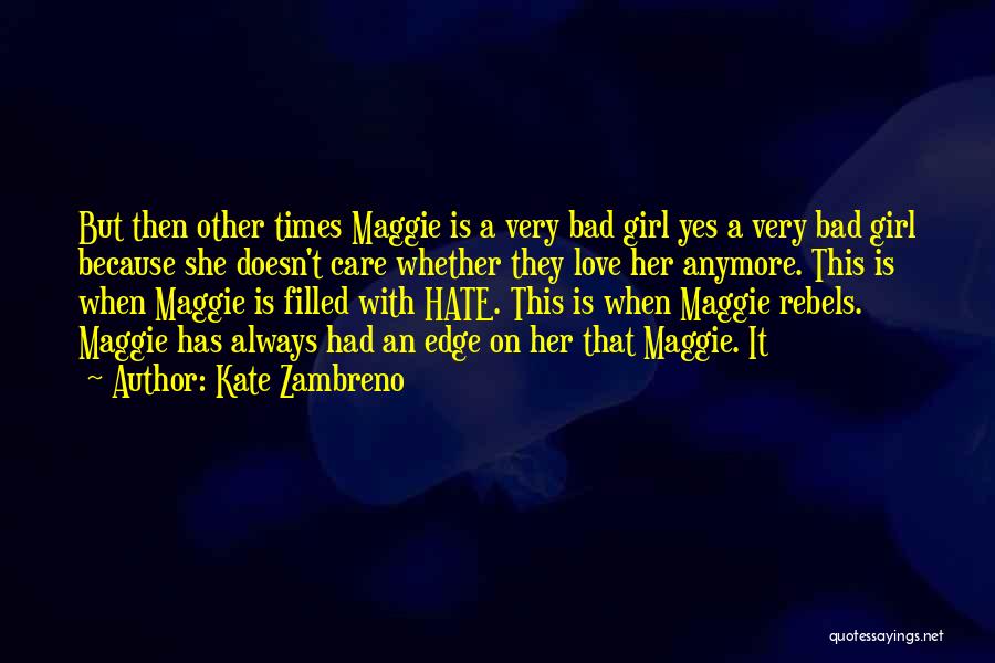 Kate Zambreno Quotes: But Then Other Times Maggie Is A Very Bad Girl Yes A Very Bad Girl Because She Doesn't Care Whether