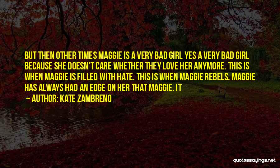 Kate Zambreno Quotes: But Then Other Times Maggie Is A Very Bad Girl Yes A Very Bad Girl Because She Doesn't Care Whether