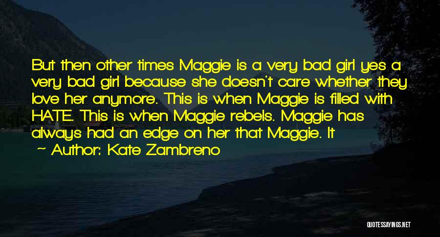 Kate Zambreno Quotes: But Then Other Times Maggie Is A Very Bad Girl Yes A Very Bad Girl Because She Doesn't Care Whether