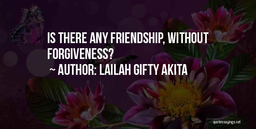 Lailah Gifty Akita Quotes: Is There Any Friendship, Without Forgiveness?