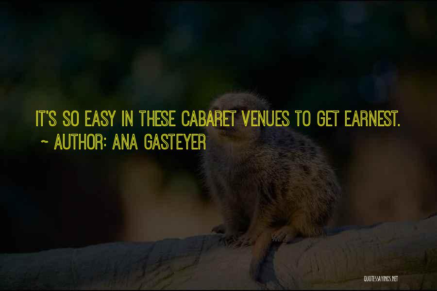 Ana Gasteyer Quotes: It's So Easy In These Cabaret Venues To Get Earnest.