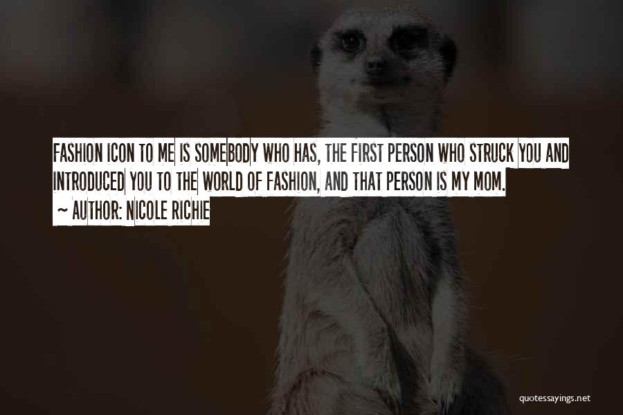 Nicole Richie Quotes: Fashion Icon To Me Is Somebody Who Has, The First Person Who Struck You And Introduced You To The World