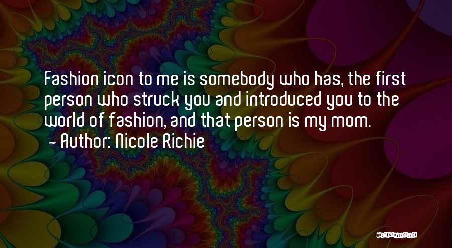 Nicole Richie Quotes: Fashion Icon To Me Is Somebody Who Has, The First Person Who Struck You And Introduced You To The World
