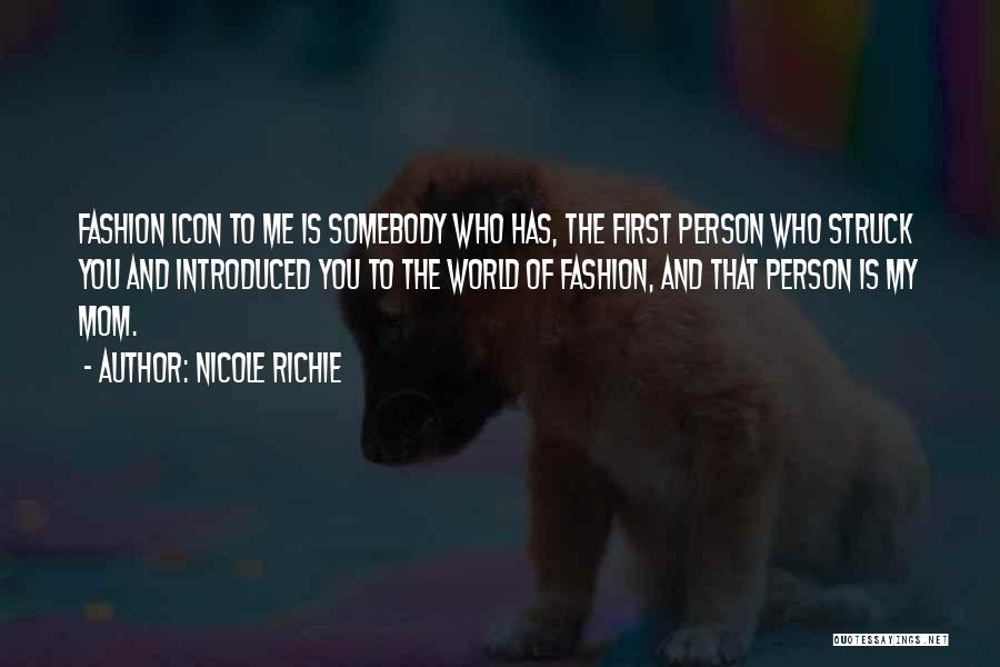 Nicole Richie Quotes: Fashion Icon To Me Is Somebody Who Has, The First Person Who Struck You And Introduced You To The World