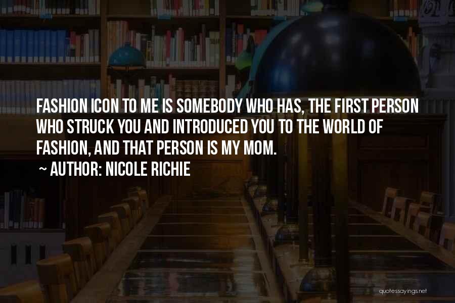 Nicole Richie Quotes: Fashion Icon To Me Is Somebody Who Has, The First Person Who Struck You And Introduced You To The World