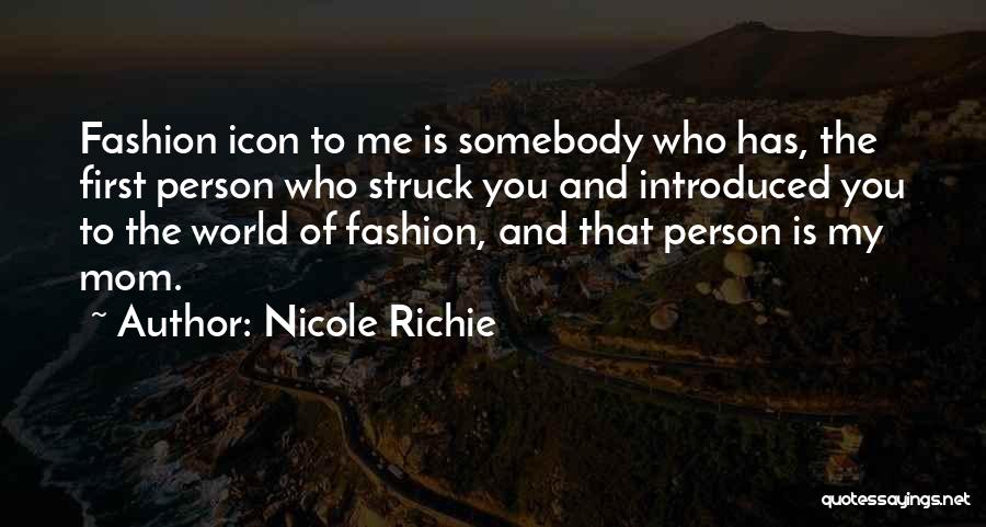 Nicole Richie Quotes: Fashion Icon To Me Is Somebody Who Has, The First Person Who Struck You And Introduced You To The World