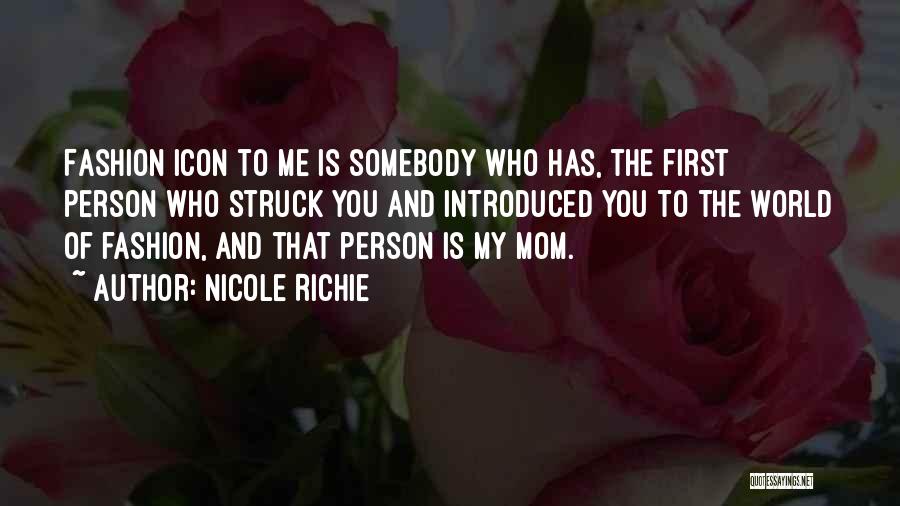 Nicole Richie Quotes: Fashion Icon To Me Is Somebody Who Has, The First Person Who Struck You And Introduced You To The World