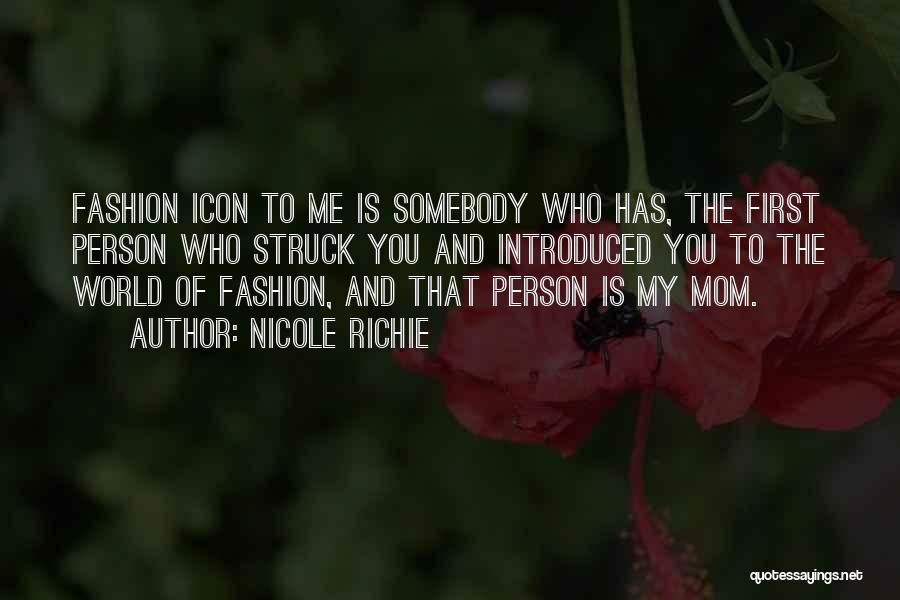 Nicole Richie Quotes: Fashion Icon To Me Is Somebody Who Has, The First Person Who Struck You And Introduced You To The World