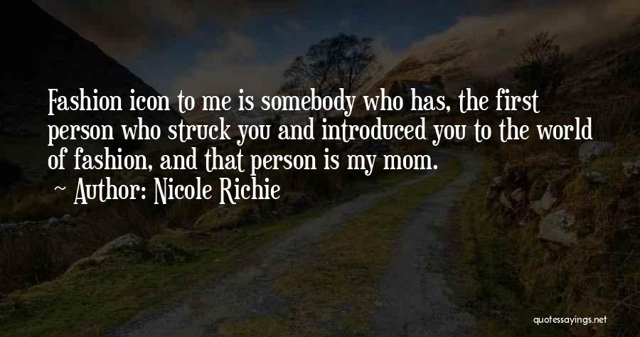 Nicole Richie Quotes: Fashion Icon To Me Is Somebody Who Has, The First Person Who Struck You And Introduced You To The World