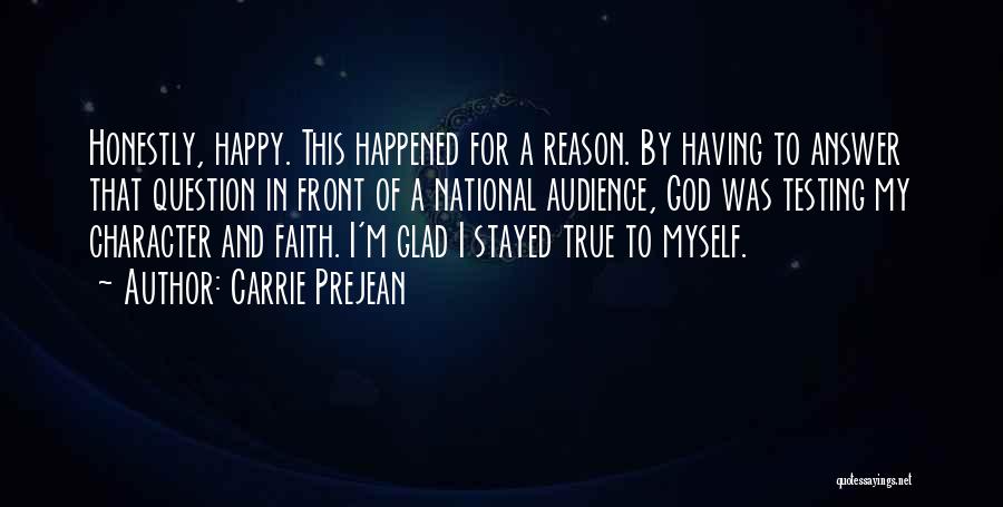 Carrie Prejean Quotes: Honestly, Happy. This Happened For A Reason. By Having To Answer That Question In Front Of A National Audience, God