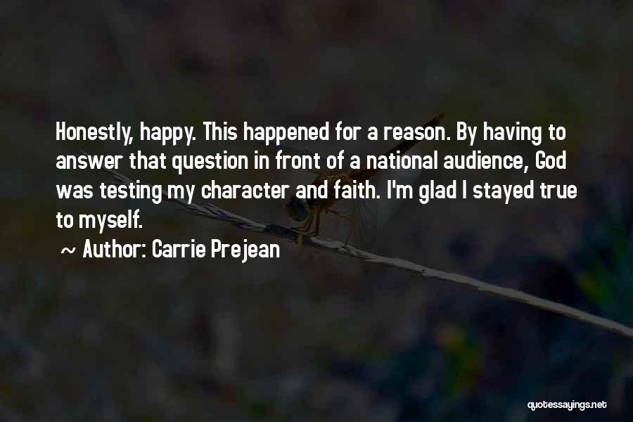 Carrie Prejean Quotes: Honestly, Happy. This Happened For A Reason. By Having To Answer That Question In Front Of A National Audience, God