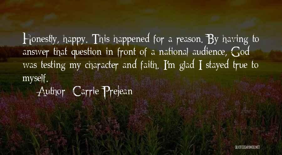 Carrie Prejean Quotes: Honestly, Happy. This Happened For A Reason. By Having To Answer That Question In Front Of A National Audience, God