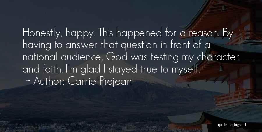 Carrie Prejean Quotes: Honestly, Happy. This Happened For A Reason. By Having To Answer That Question In Front Of A National Audience, God