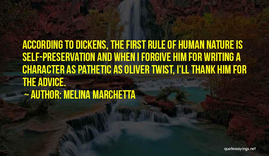 Melina Marchetta Quotes: According To Dickens, The First Rule Of Human Nature Is Self-preservation And When I Forgive Him For Writing A Character