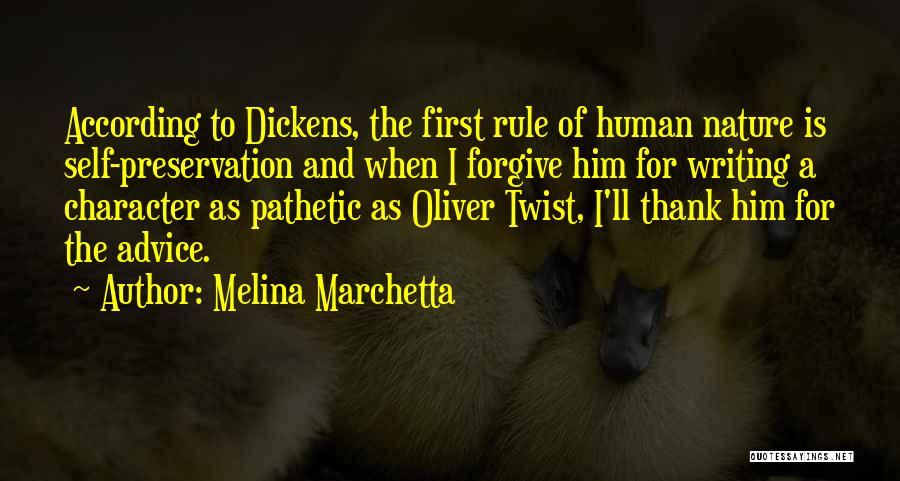 Melina Marchetta Quotes: According To Dickens, The First Rule Of Human Nature Is Self-preservation And When I Forgive Him For Writing A Character