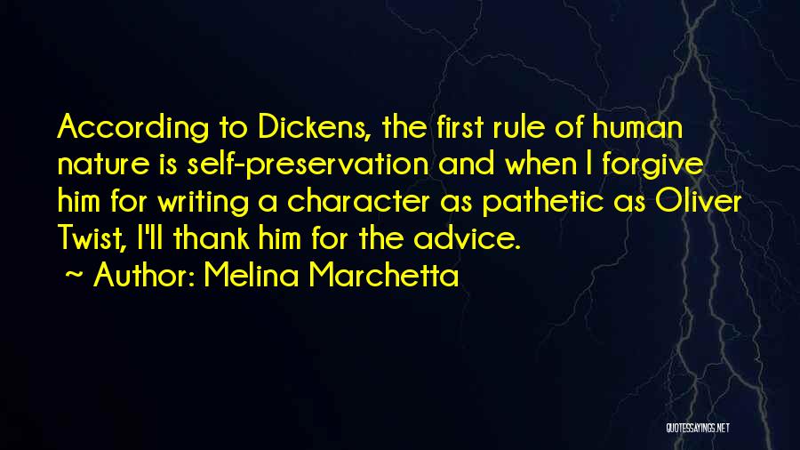 Melina Marchetta Quotes: According To Dickens, The First Rule Of Human Nature Is Self-preservation And When I Forgive Him For Writing A Character