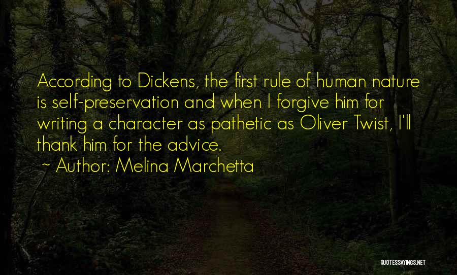 Melina Marchetta Quotes: According To Dickens, The First Rule Of Human Nature Is Self-preservation And When I Forgive Him For Writing A Character