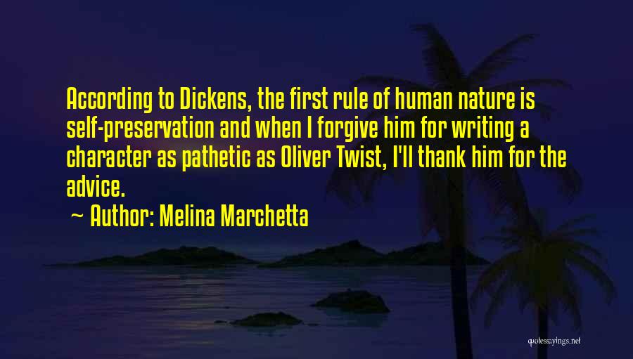 Melina Marchetta Quotes: According To Dickens, The First Rule Of Human Nature Is Self-preservation And When I Forgive Him For Writing A Character