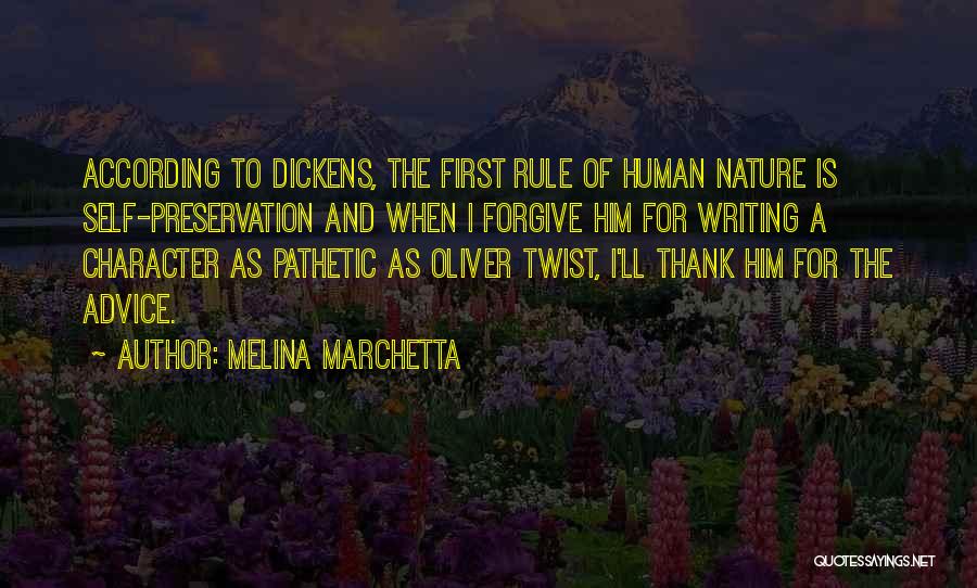 Melina Marchetta Quotes: According To Dickens, The First Rule Of Human Nature Is Self-preservation And When I Forgive Him For Writing A Character