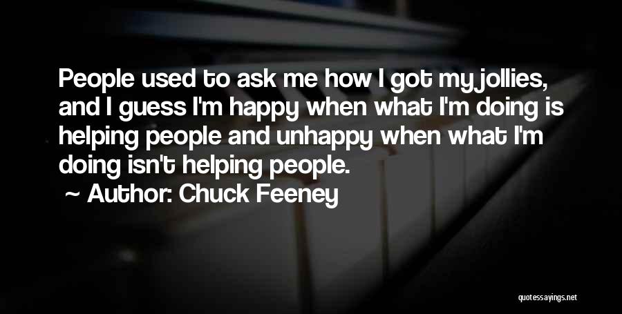 Chuck Feeney Quotes: People Used To Ask Me How I Got My Jollies, And I Guess I'm Happy When What I'm Doing Is