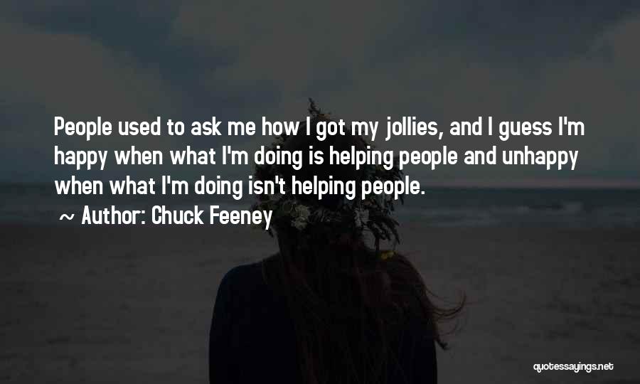 Chuck Feeney Quotes: People Used To Ask Me How I Got My Jollies, And I Guess I'm Happy When What I'm Doing Is