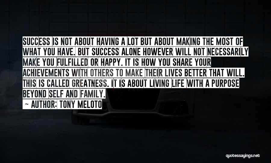 Tony Meloto Quotes: Success Is Not About Having A Lot But About Making The Most Of What You Have. But Success Alone However