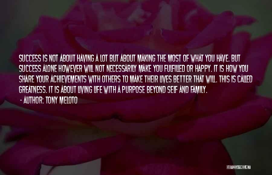 Tony Meloto Quotes: Success Is Not About Having A Lot But About Making The Most Of What You Have. But Success Alone However