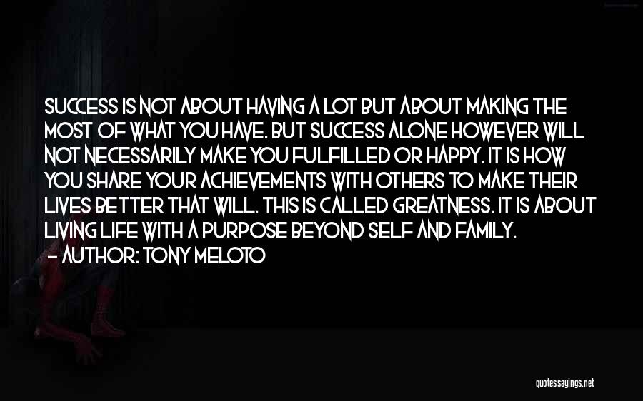 Tony Meloto Quotes: Success Is Not About Having A Lot But About Making The Most Of What You Have. But Success Alone However