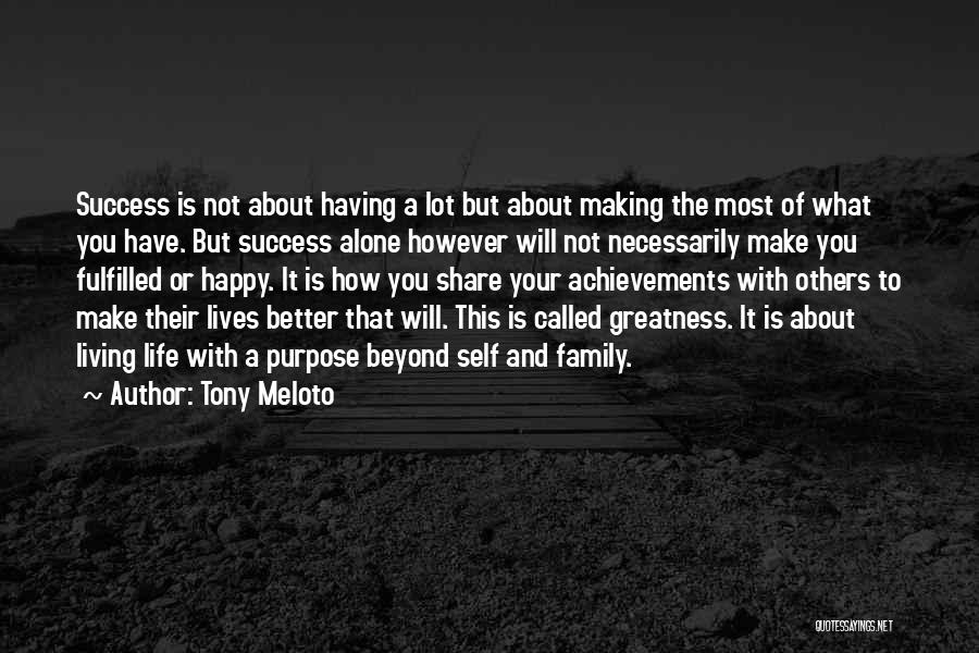 Tony Meloto Quotes: Success Is Not About Having A Lot But About Making The Most Of What You Have. But Success Alone However