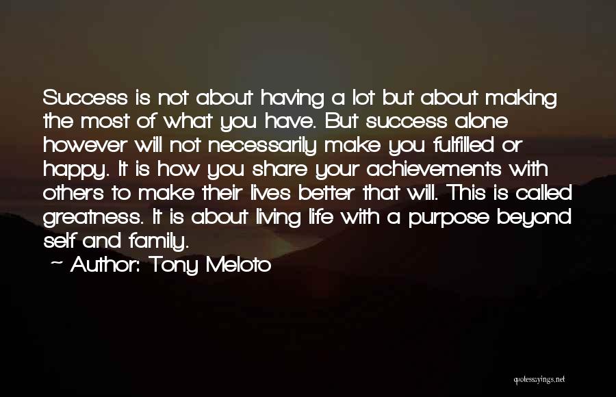 Tony Meloto Quotes: Success Is Not About Having A Lot But About Making The Most Of What You Have. But Success Alone However