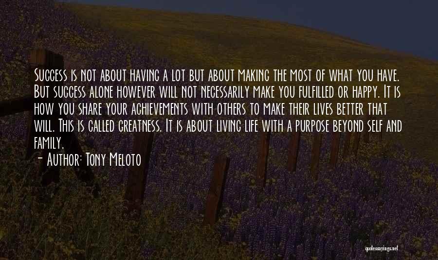 Tony Meloto Quotes: Success Is Not About Having A Lot But About Making The Most Of What You Have. But Success Alone However