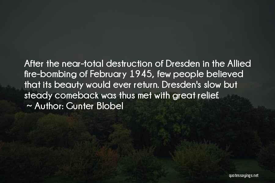 Gunter Blobel Quotes: After The Near-total Destruction Of Dresden In The Allied Fire-bombing Of February 1945, Few People Believed That Its Beauty Would