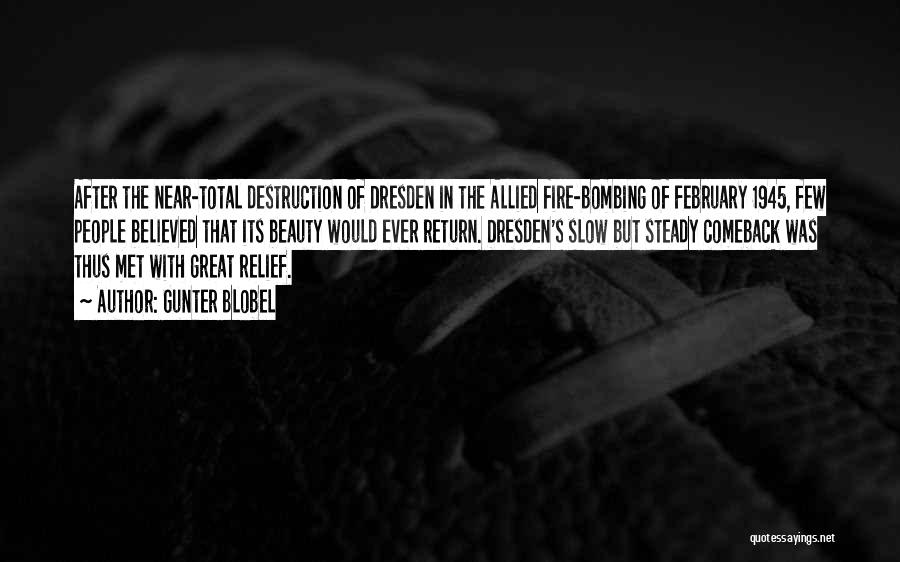 Gunter Blobel Quotes: After The Near-total Destruction Of Dresden In The Allied Fire-bombing Of February 1945, Few People Believed That Its Beauty Would