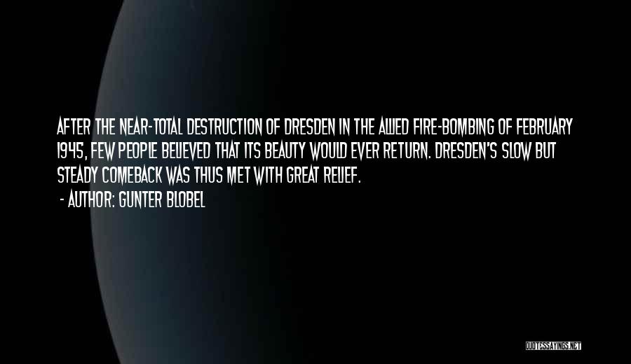 Gunter Blobel Quotes: After The Near-total Destruction Of Dresden In The Allied Fire-bombing Of February 1945, Few People Believed That Its Beauty Would