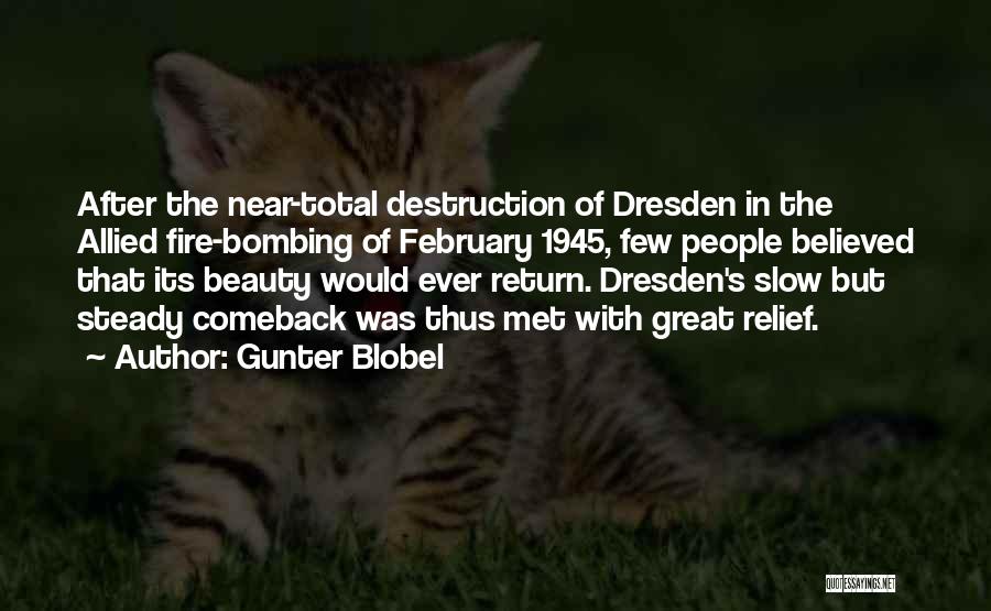 Gunter Blobel Quotes: After The Near-total Destruction Of Dresden In The Allied Fire-bombing Of February 1945, Few People Believed That Its Beauty Would