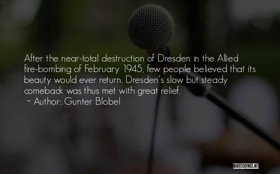 Gunter Blobel Quotes: After The Near-total Destruction Of Dresden In The Allied Fire-bombing Of February 1945, Few People Believed That Its Beauty Would