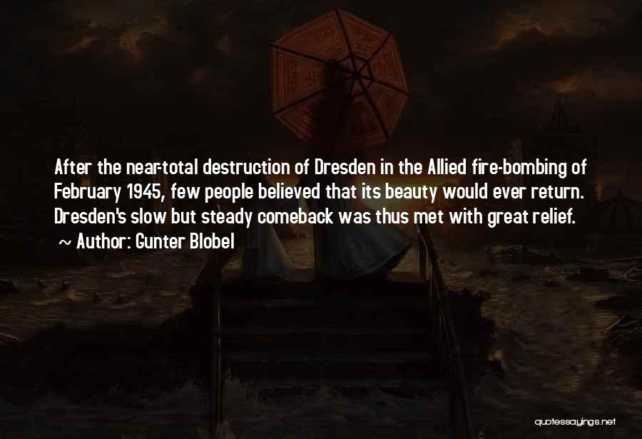 Gunter Blobel Quotes: After The Near-total Destruction Of Dresden In The Allied Fire-bombing Of February 1945, Few People Believed That Its Beauty Would