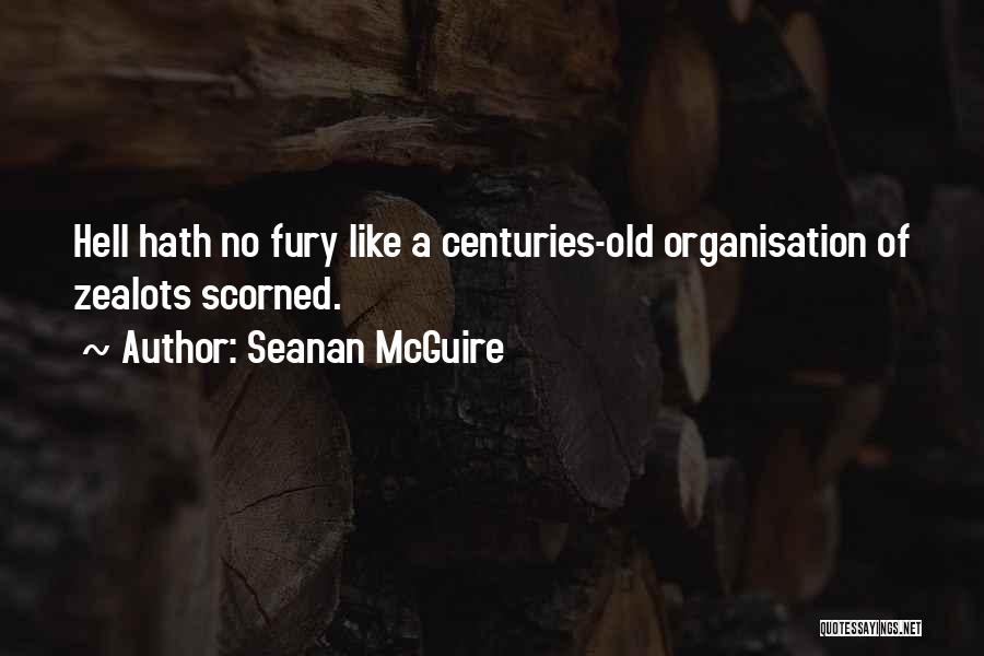 Seanan McGuire Quotes: Hell Hath No Fury Like A Centuries-old Organisation Of Zealots Scorned.