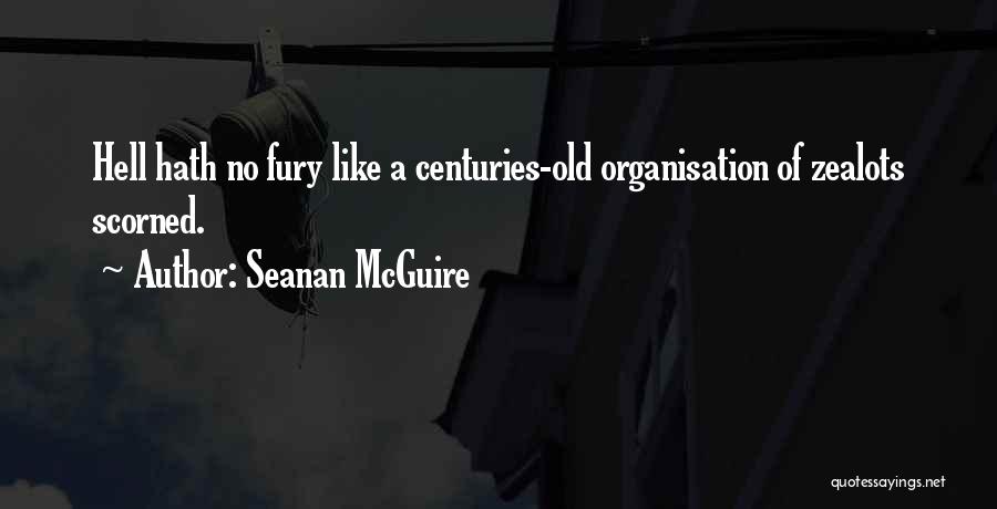 Seanan McGuire Quotes: Hell Hath No Fury Like A Centuries-old Organisation Of Zealots Scorned.