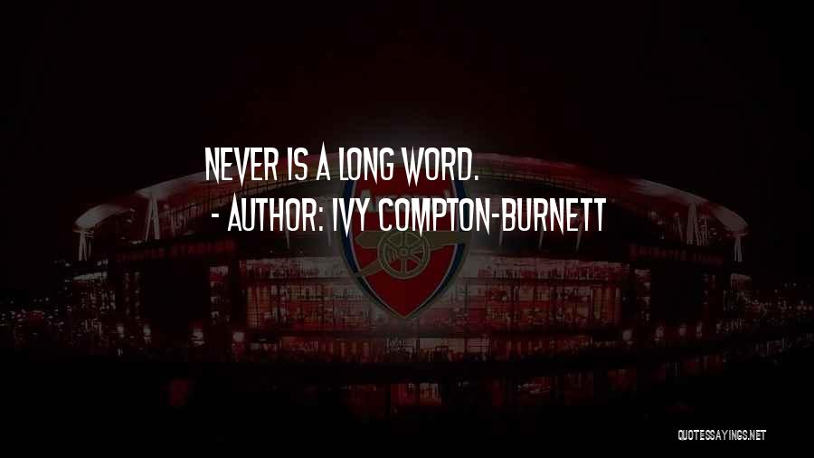 Ivy Compton-Burnett Quotes: Never Is A Long Word.