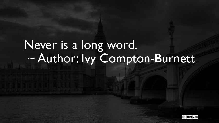 Ivy Compton-Burnett Quotes: Never Is A Long Word.