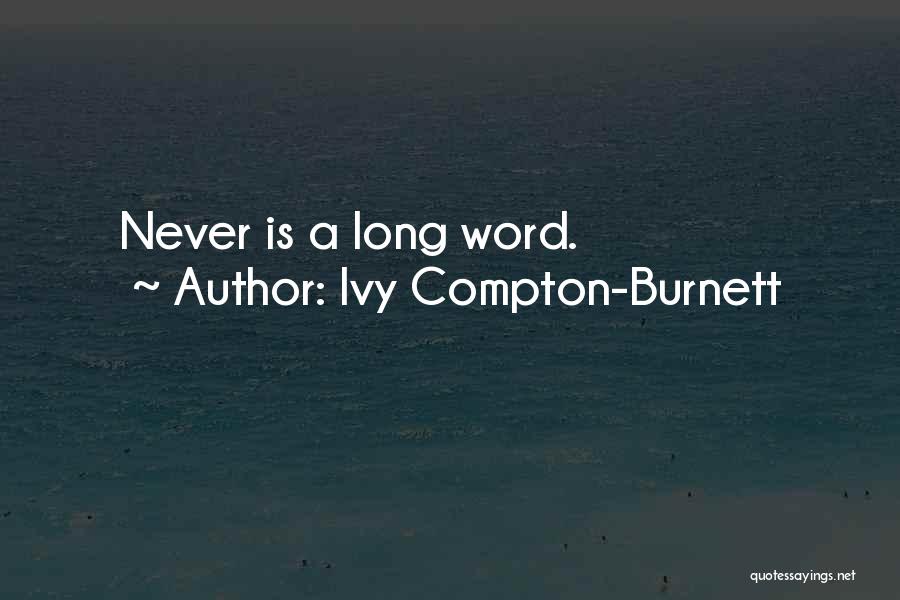 Ivy Compton-Burnett Quotes: Never Is A Long Word.