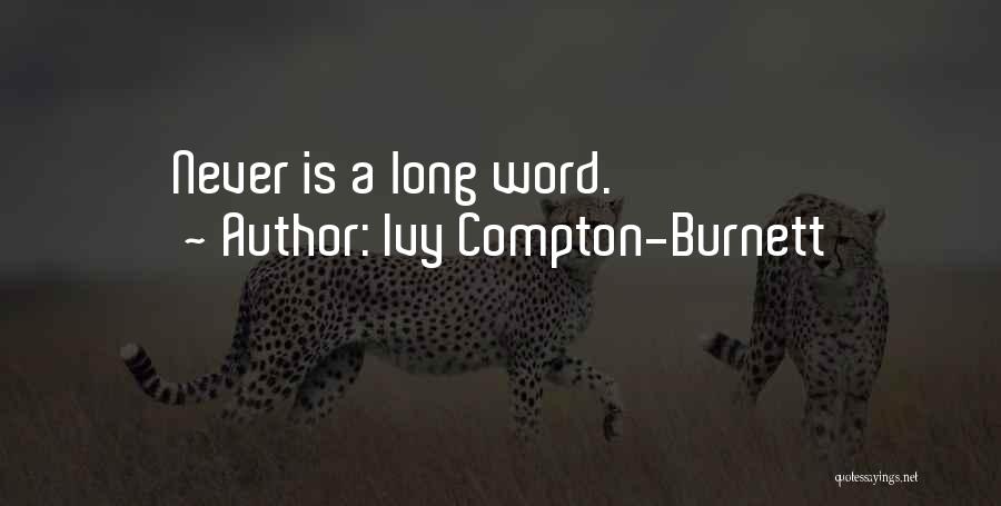 Ivy Compton-Burnett Quotes: Never Is A Long Word.