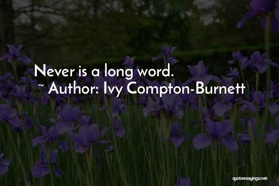 Ivy Compton-Burnett Quotes: Never Is A Long Word.