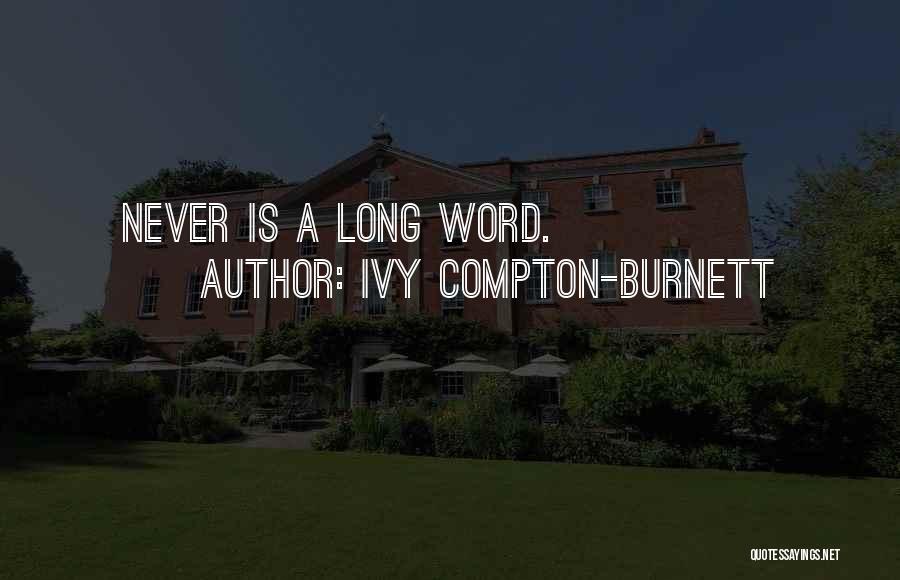 Ivy Compton-Burnett Quotes: Never Is A Long Word.