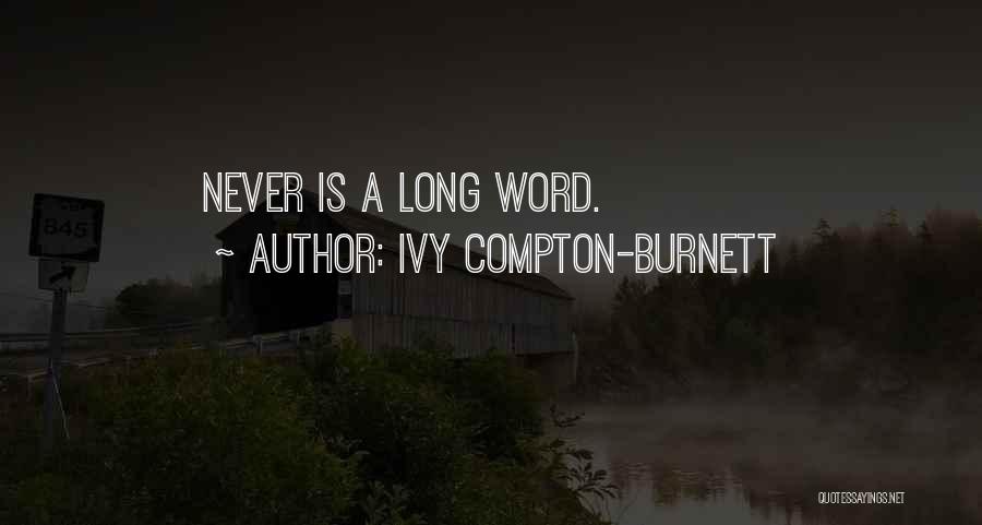 Ivy Compton-Burnett Quotes: Never Is A Long Word.
