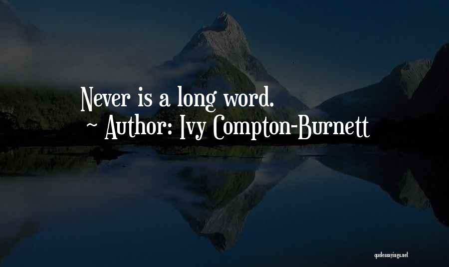 Ivy Compton-Burnett Quotes: Never Is A Long Word.