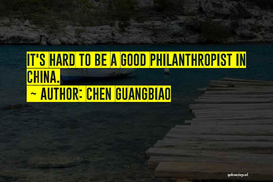 Chen Guangbiao Quotes: It's Hard To Be A Good Philanthropist In China.